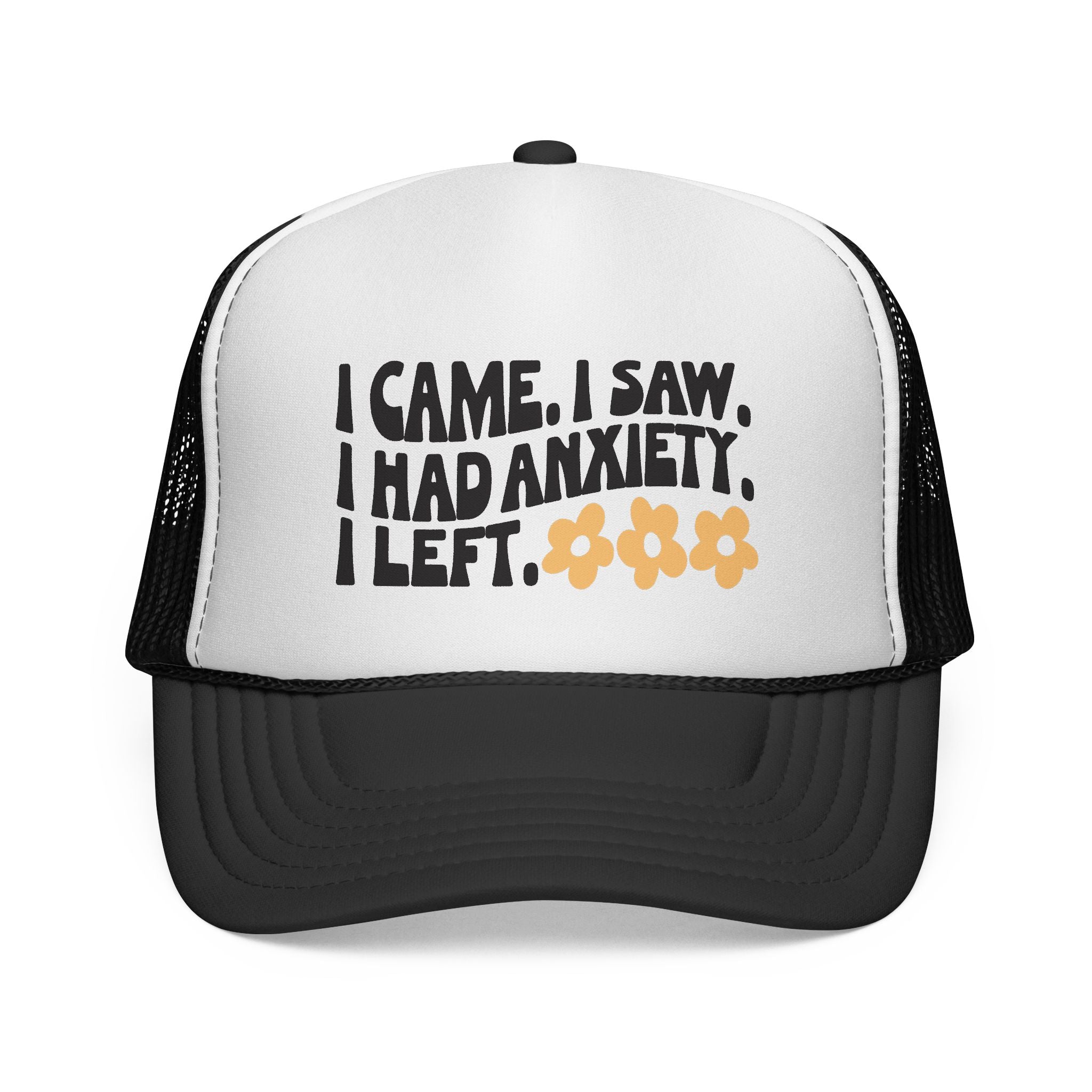 Trucker Hat — “I Came, I Saw, I Had Anxiety, I Left.”