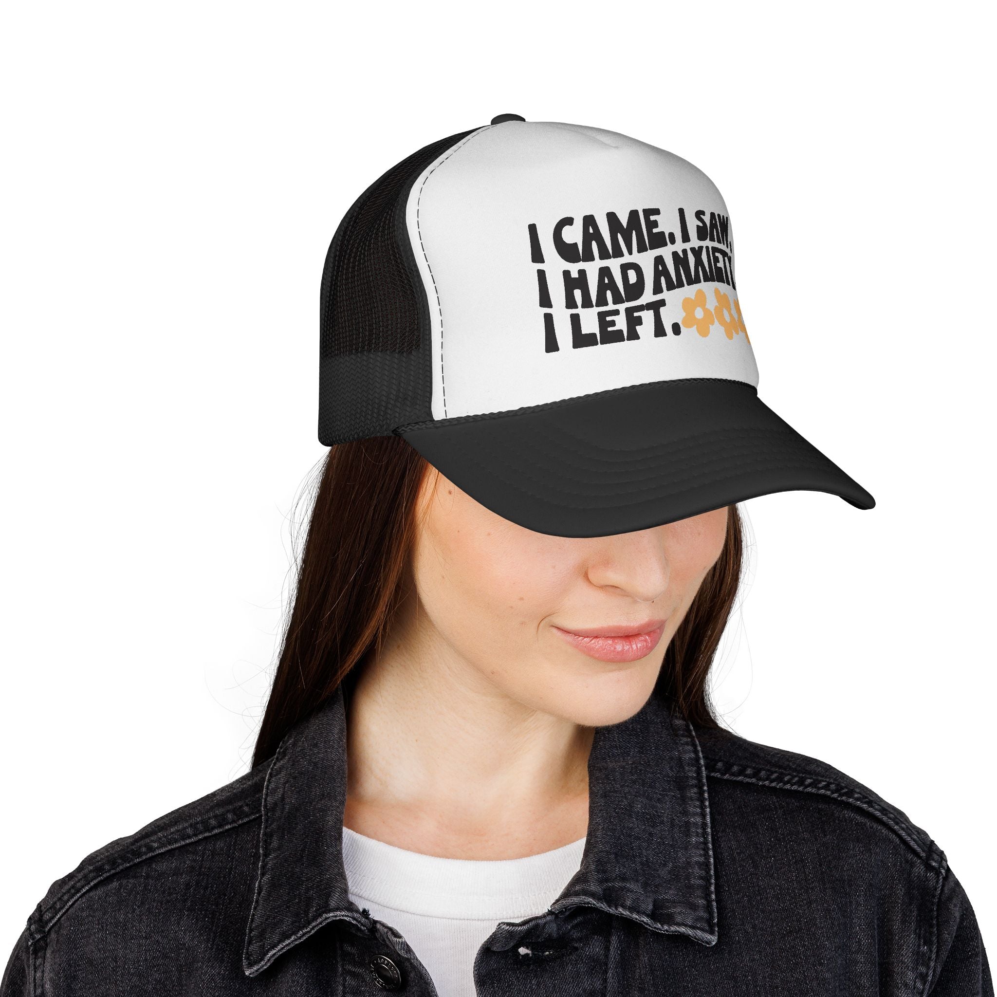 Trucker Hat — “I Came, I Saw, I Had Anxiety, I Left.”